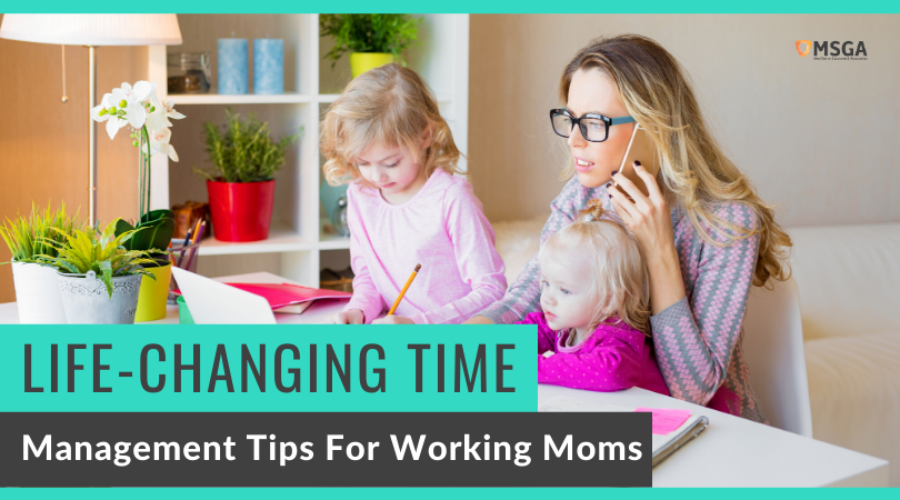 Life-Changing time management tips for working moms