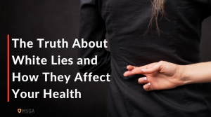 The Truth About White Lies and How They Affect Your Health