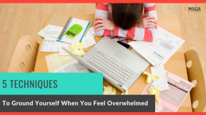 5 Techniques to Ground Yourself When You Feel Overwhelmed