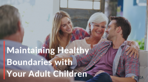 Maintaining Healthy Boundaries with Your Adult Children