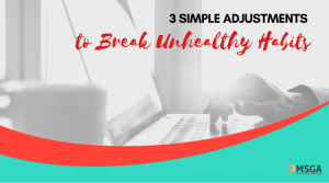 3 Simple Adjustments to Break Unhealthy Habits
