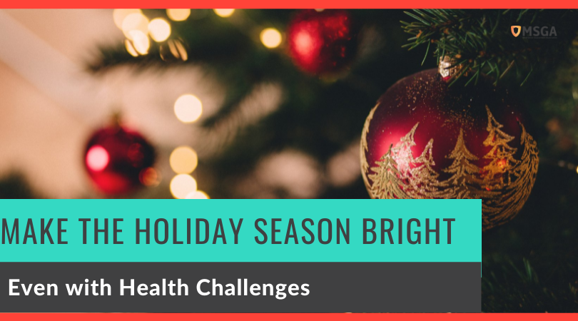 Make the Holiday Season Bright, Even with Health Challenges
