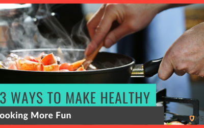 13 Ways to Make Healthy Cooking More Fun